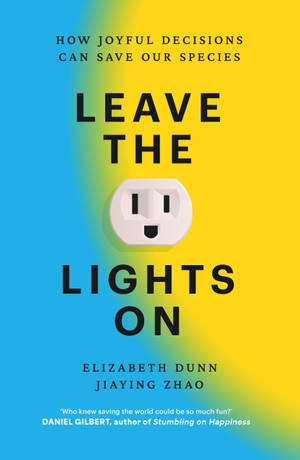 Dunn, Elizabeth / Jiaying Zhao. Leave the Lights On - How Joyful Decisions Can Save Our Species. Atlantic Publishing Group, 2026.