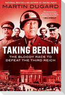 Taking Berlin: The Bloody Race to Defeat the Third Reich