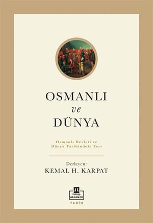 Karpat, Kemal / Inalcik, Halil et al. Osmanli ve Dünya. Timas Akademi, 2022.