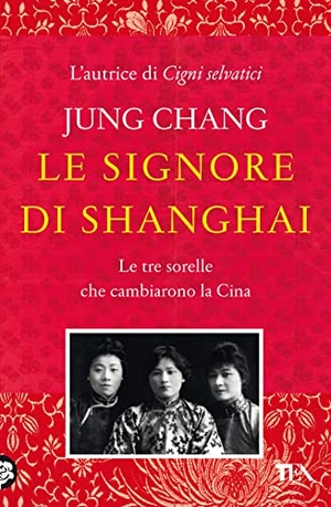 Chang, Jung. Le signore di Shanghai. Le tre sorelle che cambiarono la Cina. TEA, 2022.