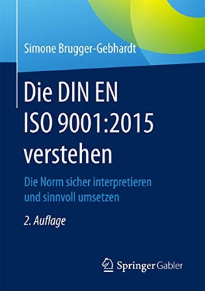 Brugger-Gebhardt, Simone. Die DIN EN ISO 9001:2015 verstehen - Die Norm sicher interpretieren und sinnvoll umsetzen. Springer Fachmedien Wiesbaden, 2016.