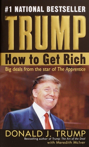 Trump, Donald J. / Meredith McIver. How to Get Rich. Random House LLC US, 2004.