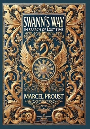 Proust, Marcel. Swann's Way, In Search of Lost Time (Collector's Edition) (Laminated Hardback with Jacket). Revive AI Ltd., 2024.