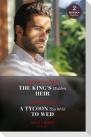 The King's Hidden Heir / A Tycoon Too Wild To Wed