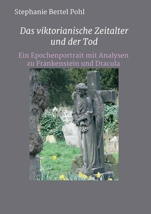 Pohl, Stephanie Bertel. Das viktorianische Zeitalter und der Tod - Ein Epochenportrait mit Analysen zu Frankenstein und Dracula. tredition, 2021.