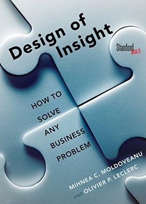 Moldoveanu, Mihnea / Olivier Leclerc. The Design of Insight - How to Solve Any Business Problem. Stanford University Press, 2015.