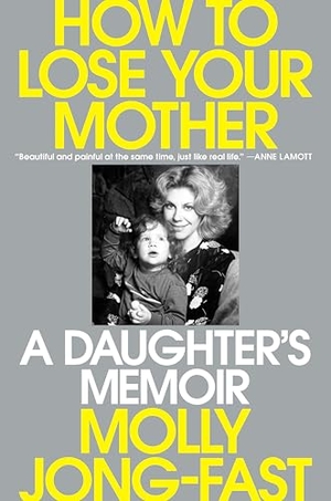 Jong-Fast, Molly. How to Lose Your Mother - A Daughter's Memoir. Penguin Publishing Group, 2025.