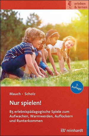 Mauch, Eva / Martin Scholz. Nur spielen! - 85 erlebnispädagogische Spiele zum Aufwachen, Warmwerden, Auflockern und Runterkommen. Reinhardt Ernst, 2026.