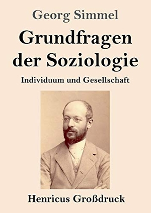 Simmel, Georg. Grundfragen der Soziologie (Großdruck) - Individuum und Gesellschaft. Henricus, 2019.