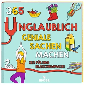Hayes, Susan / Jacobs, Pat et al. 365 unglaublich geniale Sachen machen - Zeit für eine Bildschirmpause!. moses. Verlag GmbH, 2022.