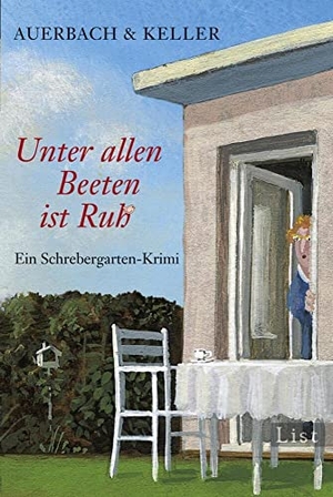 Auerbach & Keller. Unter allen Beeten ist Ruh - Ein Schrebergarten-Krimi. Ullstein Taschenbuchvlg., 2011.