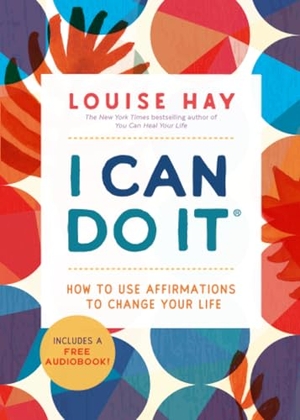 Hay, Louise. I Can Do It - How to Use Affirmations to Change Your Life. Hay House UK Ltd, 2021.