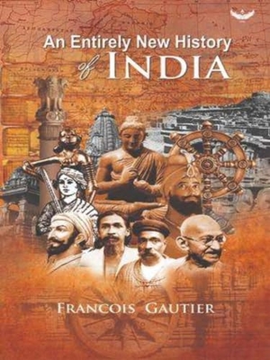Gautier, Francois. An Entirely New History of India - Translated from French 'Nouvelle Histoire de l'Inde'. Garuda Prakashan Private Limited, 2020.