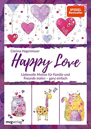 Hagenmeyer, Clarissa. Happy Love - Liebevolle Motive für Familie und Freunde malen - ganz einfach. MVG Moderne Vlgs. Ges., 2021.