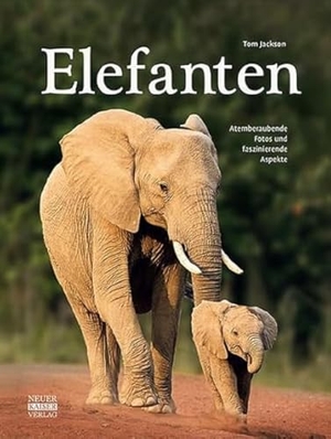 Jackson, Tom. Elefanten - Atemberaubende Fotos und faszinierende Aspekte. Neuer Kaiser Verlag, 2021.