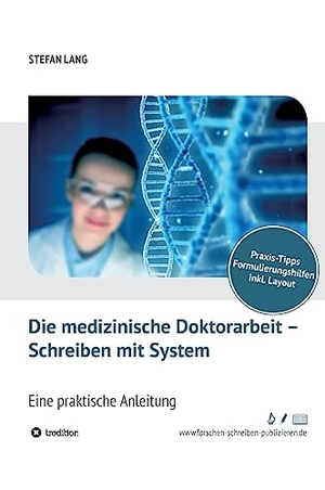 Lang, Stefan. Die medizinische Doktorarbeit - Schreiben mit System - Eine praktische Anleitung. tredition, 2019.