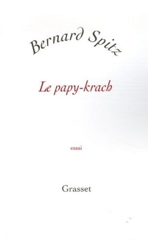 Spitz-B. Le papy-krach. Editions Grasset, 2018.