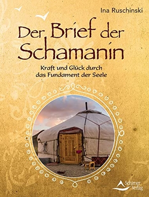 Ruschinski, Ina. Der Brief der Schamanin - Kraft und Glück durch das Fundament der Seele. Schirner Verlag, 2017.