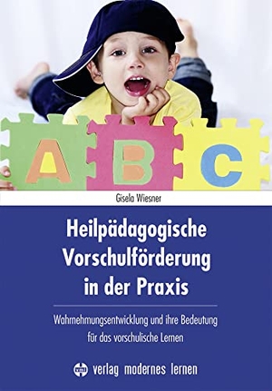 Wiesner, Gisela. Heilpädagogische Vorschulförderung in der Praxis - Wahrnehmungsentwicklung und ihre Bedeutung für das vorschulische Lernen. Modernes Lernen Borgmann, 2022.