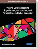 Voicing Diverse Teaching Experiences, Approaches, and Perspectives in Higher Education