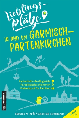 Bräu, Andreas M. / Sebastian Schoenwald. Lieblingsplätze in und um Garmisch-Partenkirchen. Gmeiner Verlag, 2021.