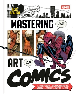 Segura, Alex. Marvel's Mastering the Art of Comics - Everything You Need to Know to Make Your Own Marvel-Style Comics. Random House UK Ltd, 2026.