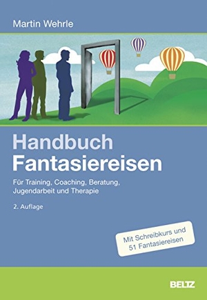 Wehrle, Martin. Handbuch Fantasiereisen - Für Training, Coaching, Beratung, Jugendarbeit und Therapie. Julius Beltz GmbH, 2017.