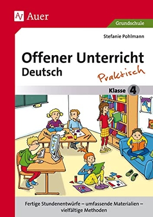 Pohlmann, Stefanie. Offener Unterricht Deutsch - praktisch Klasse 4 - Fertige Stundenentwürfe - umfassende Materialien - vielfältige Methoden. Auer Verlag i.d.AAP LW, 2015.