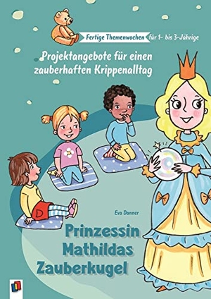 Danner, Eva. Prinzessin Mathildas Zauberkugel - Projektangebote für einen zauberhaften Krippenalltag. Verlag an der Ruhr GmbH, 2020.