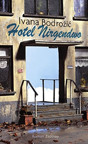 Bodrozic, Ivana. Hotel Nirgendwo - Roman. Paul Zsolnay Verlag, 2012.