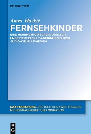 Havkic, Amra. Fernsehkinder - Eine mehrmethodische Studie zur ungesteuerten L2-Aneignung durch audio-visuelle Medien. Walter de Gruyter, 2026.