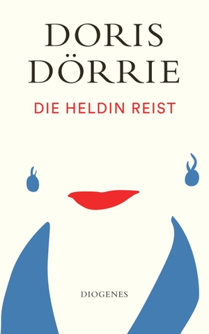 Dörrie, Doris. Die Heldin reist. Diogenes Verlag AG, 2024.