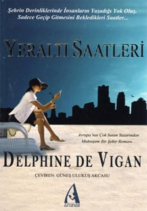 De Vigan, Delphine. Yeralti Saatleri. Arunas Yayincilik, 2012.