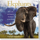 Elephants: Birth, Life, and Death in the World of the Giants