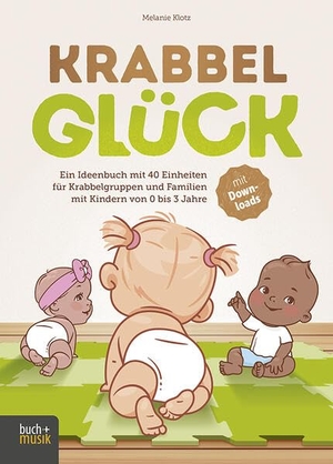 Klotz, Melanie. Krabbelglück - Ein Ideenbuch mit 40 Einheiten für Krabbelgruppen und Familien mit Kindern von 0 bis 3 Jahre. Praxisverlag buch+musik, 2026.