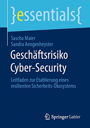 Aengenheyster, Sandra / Sascha Maier. Geschäftsrisiko Cyber-Security - Leitfaden zur Etablierung eines resilienten Sicherheits-Ökosystems. Springer Fachmedien Wiesbaden, 2020.