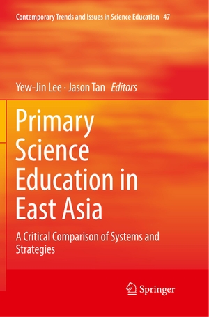 Tan, Jason / Yew-Jin Lee (Hrsg.). Primary Science Education in East Asia - A Critical Comparison of Systems and Strategies. Springer International Publishing, 2019.