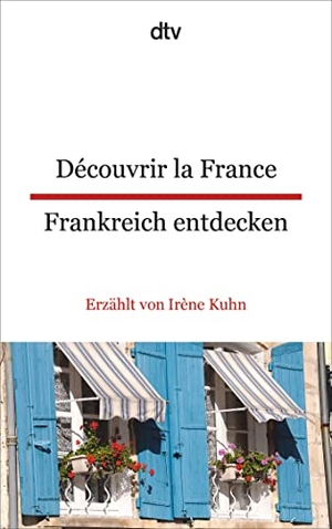 Kuhn, Irène. Découvrir la France - Frankreich entdecken. dtv Verlagsgesellschaft, 2017.
