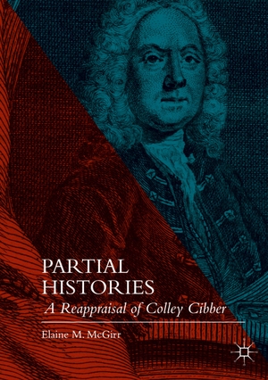 McGirr, Elaine M.. Partial Histories - A Reappraisal of Colley Cibber. Palgrave Macmillan UK, 2021.