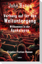 Vorhang auf für den Weltuntergang - Willkommen in der Apokalypse - Science-Fiction-Roman