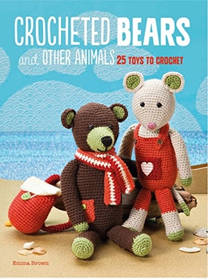 Brown, Emma. Crocheted Bears and Other Animals: 25 Toys to Crochet. Ryland Peters & Small, 2017.