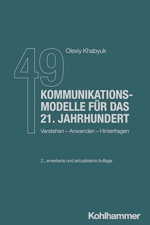 Khabyuk, Olexiy. 49 Kommunikationsmodelle für das 21. Jahrhundert - Verstehen - Anwenden - Hinterfragen. Kohlhammer W., 2025.