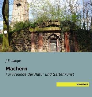 Lange, J. E.. Machern - Für Freunde der Natur und Gartenkunst. saxoniabuch.de, 2017.