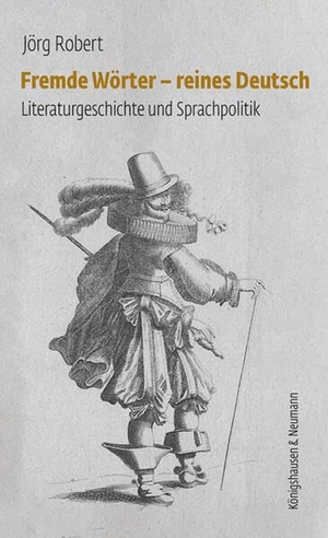 Robert, Jörg. Fremde Wörter - reines Deutsch - Literaturgeschichte und Sprachpolitik. Königshausen & Neumann, 2026.