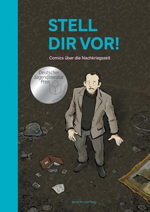 Bernhard, Julia / Dahmen, Tobi et al. Stell dir vor! - Comics über die Nachkriegszeit - Nominiert für den Deutschen Jugendliteraturpreis 2026. avant-Verlag, Berlin, 2025.
