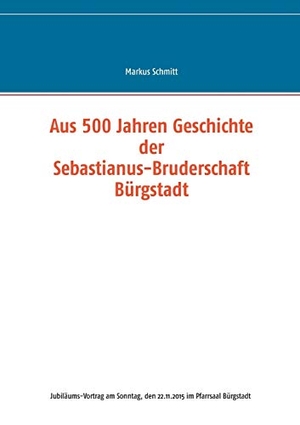 Schmitt, Markus. Aus 500 Jahren Geschichte der Sebastianus-Bruderschaft Bürgstadt. Books on Demand, 2016.
