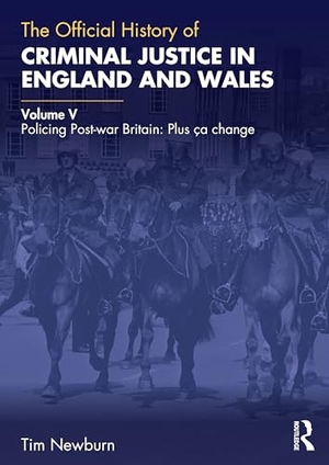 Newburn, Tim. The Official History of Criminal Justice in England and Wales - Volume V: Policing Post-war Britain: Plus ca change. Taylor & Francis Ltd, 2026.