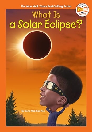 Rau, Dana Meachen / Who Hq. What Is a Solar Eclipse?. Penguin Young Readers Group, 2024.