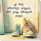 Și noi, părinții voștri, am fost cândva copii