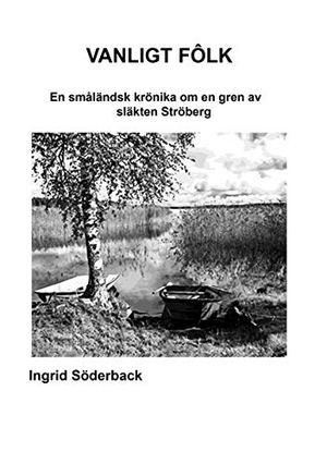 Söderback, Ingrid. Vanligt fôlk - En småländsk krönika om en gren av släkten Ströberg. Books on Demand, 2020.